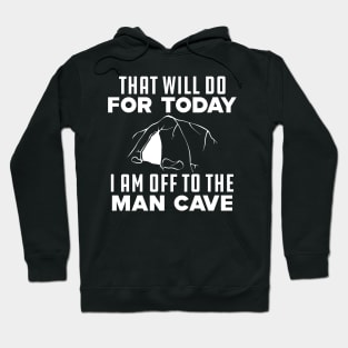 Caving - That will do for today I am off to that man cave Hoodie